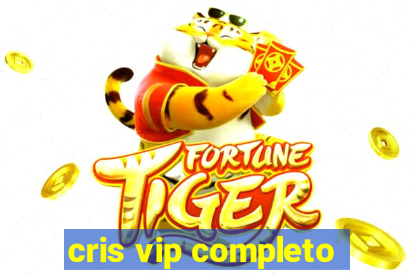 cris vip completo